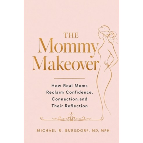 (영문도서)The Mommy Makeover: How Real Moms Reclaim Confidence Connection and Their Refl... Paperback, Music City Media Group, English, 9798996189816