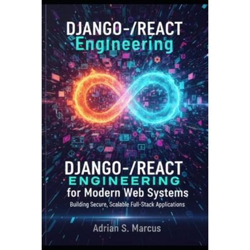 (영문도서)Django-React Engineering for Modern Web Systems: Building Secure Scalable Full-... Paperback, Independently Published, English, 9798245151113