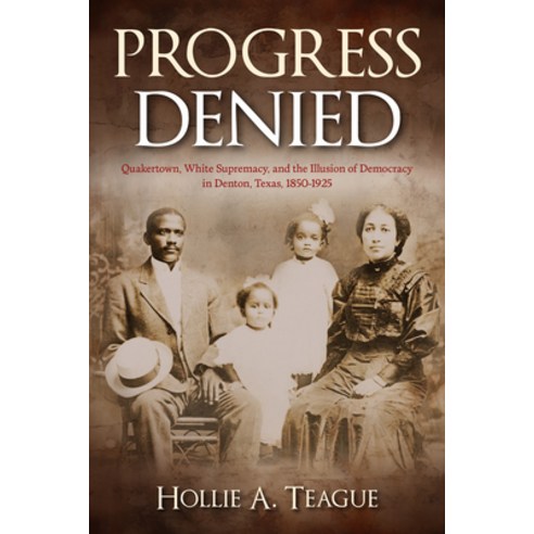 (영문도서)Progress Denied: Quakertown White Supremacy and the Illusion of Democracy in D... Hardcover, University of North Texas P..., English, 9798898290023