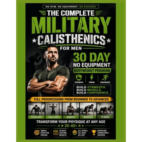 (영문도서)The Complete Military Calisthenics For Men: 30 Day No Equipment Bodyweight Progr... Paperback, Independently Published, English, 9798195033804