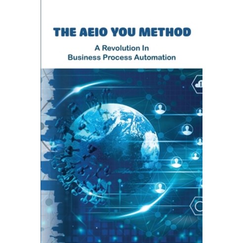The AEIO You Method: A Revolution In Business Process Automation: Books ...