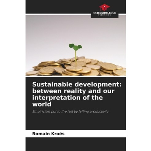 (영문도서)Sustainable development: between reality and our interpretation of the world Paperback, Our Knowledge Publishing, English, 9786209900150