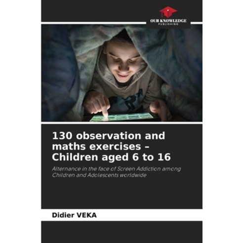 (영문도서)130 observation and maths exercises - Children aged 6 to 16 Paperback, Our Knowledge Publishing, English, 9786630013542