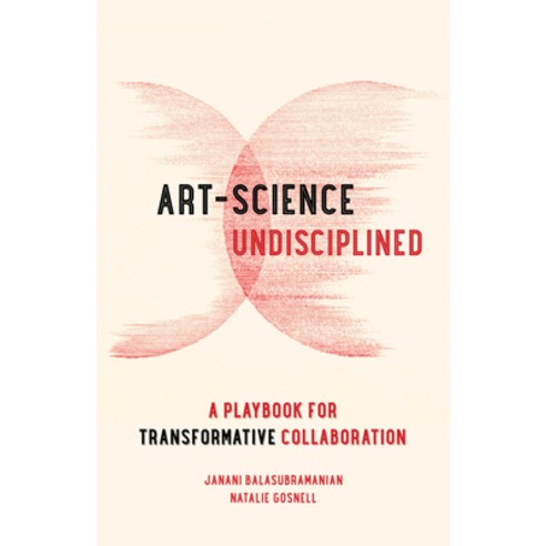 (영문도서)Art-Science Undisciplined: A Playbook for Transformative Collaboration Paperback, University of California Press, English, 9780520405547