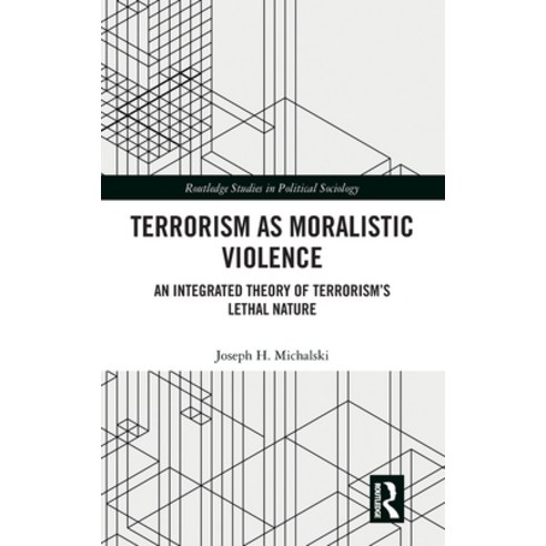 (영문도서)Terrorism as Moralistic Violence: An Integrated Theory of Terrorism's Lethal Nature Hardcover, Routledge, English, 9780367484569