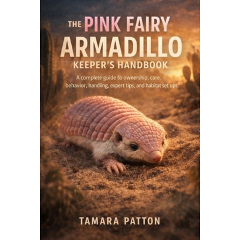 (영문도서)The Pink Fairy Armadillo Keeper's Handbook: A complete guide to ownership care ... Paperback, Independently Published, English, 9798243230780