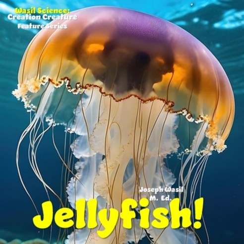(영문도서)Wasil Science: Creation Creature Features Jellyfish! Paperback, Independently Published, English, 9798280010567