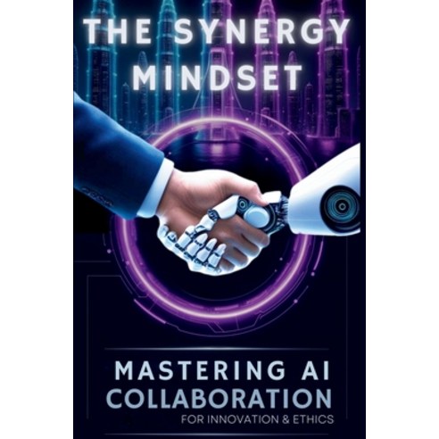 (영문도서)The Synergy Mindset: Mastering Collaboration for Innovation & Ethics Paperback, Independently Published, English, 9798280659476
