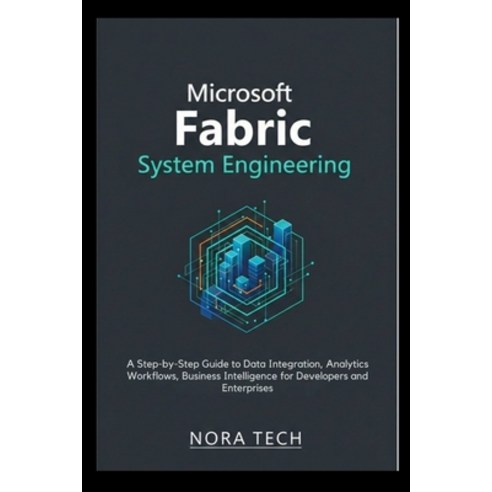 (영문도서)Microsoft Fabric System Engineering: A Step-by-Step Guide to Data Integration A... Paperback, Independently Published, English, 9798242972438
