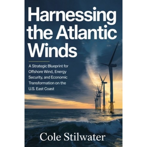 (영문도서)Harnessing the Atlantic Winds: A Strategic Blueprint for Offshore Wind Energy S... Paperback, Independently Published, English, 9798244247602