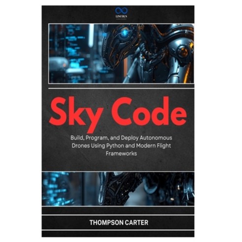 (영문도서)Sky Code: Build Program and Deploy Autonomous Drones Using Python and Modern F... Paperback, Independently Published, English, 9798255977307