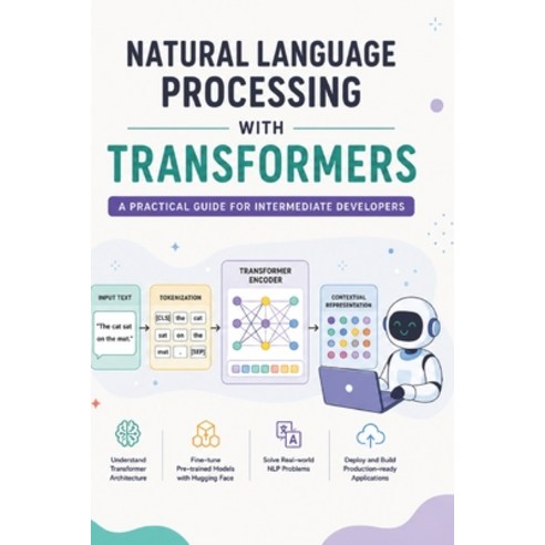 (영문도서)Natural Language Processing with Transformers: A Practical Guide for Intermediat... Paperback, Independently Published, English, 9798181851795