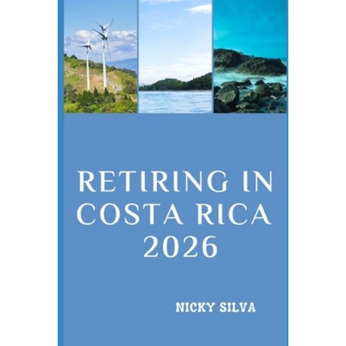 (영문도서)Retiring in Costa Rica 2026: Everything You Need to Know to Live Thrive and Re... Paperback, Independently Published, English, 9798243486149
