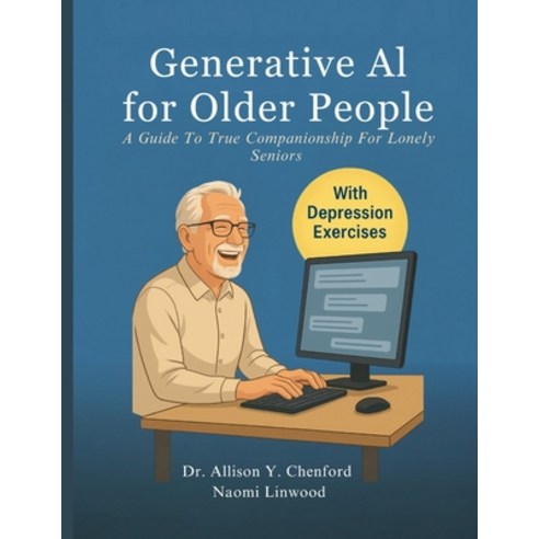 (영문도서)Generative AI for Older People: A Guide to True Companionship for Lonely Seniors Paperback, Independently Published, English, 9798270899677 Independently Published, English, 9798270899677