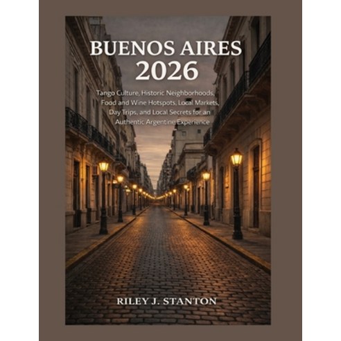 (영문도서)Buenos Aires 2026: Tango Culture Historic Neighborhoods Food and Wine Hotspots... Paperback, Independently Published, English, 9798243176866