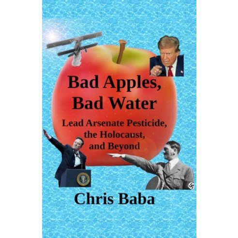 (영문도서)Bad Apples Bad Water: Lead Arsenate Pesticide the Holocaust and Beyond Paperback, Townies with Torches Press, English, 9798994566220
