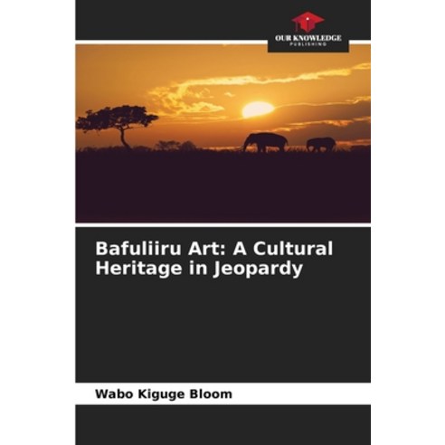 (영문도서)Bafuliiru Art: A Cultural Heritage in Jeopardy Paperback, Our Knowledge Publishing, English, 9786630149623