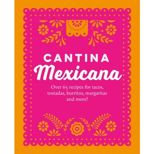 (영문도서)Cantina Mexicana: Over 70 Recipes for Tacos Tostadas Burritos Margaritas and... Hardcover, Ryland Peters & Small, English, 9781788797542
