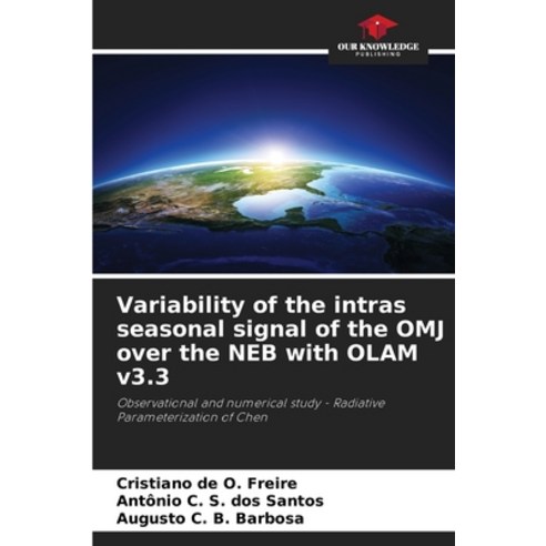 (영문도서)Variability of the intras seasonal signal of the OMJ over the NEB with OLAM v3.3 Paperback, Our Knowledge Publishing, English, 9786209495656
