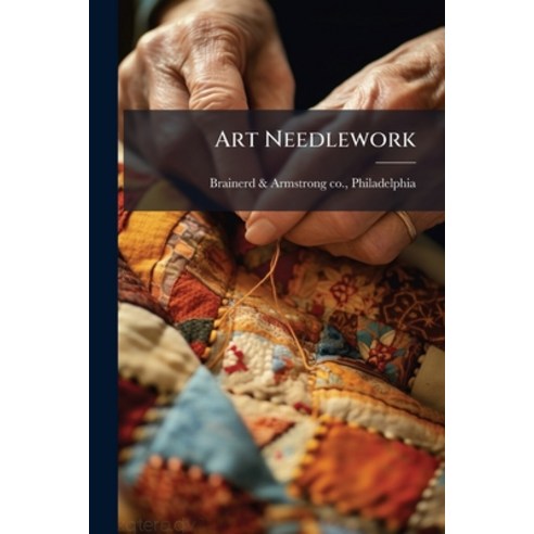 (영문도서)Art Needlework Paperback, Hutson Street Press, English, 9781024152111