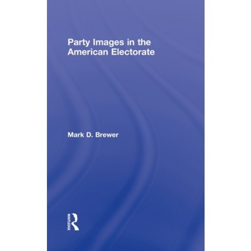 (영문도서)Party Images in the American Electorate Hardcover, English, 9780415962759, Routledge