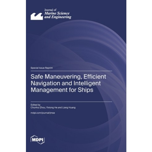 (영문도서)Safe Maneuvering Efficient Navigation and Intelligent Management for Ships Hardcover, Mdpi AG, English, 9783725874941