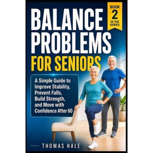 (영문도서)Balance Problems for Seniors: A Simple Guide to Improve Stability Prevent Falls... Paperback, Independently Published, English, 9798259422315