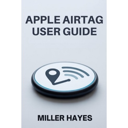 (영문도서)Apple Airtag User Guide: Comprehensive Handbook for Setup Tracking Troubleshoo... Paperback, Independently Published, English, 9798243834827