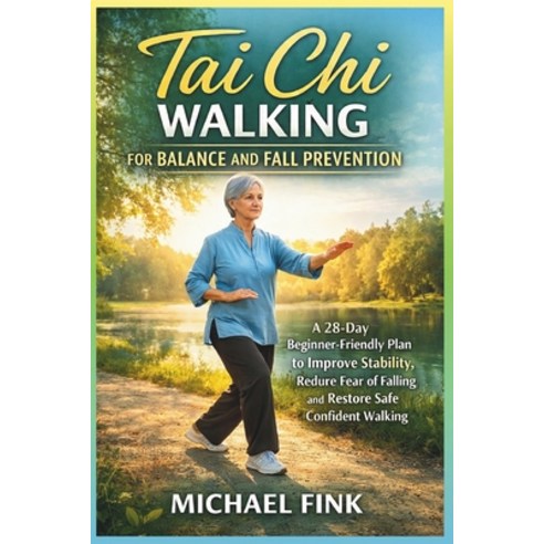 (영문도서)Tai Chi Walking for Balance and Fall Prevention: A 28-Day Beginner-Friendly Prog... Paperback, Independently Published, English, 9798252701950
