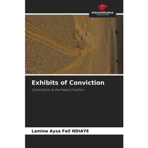 (영문도서)Exhibits of Conviction Paperback, Our Knowledge Publishing, English, 9786209410147