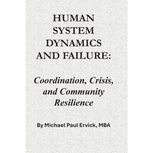 (영문도서)Human System Dynamics and Failure: Coordination Crisis and Community Resilience Paperback, Independently Published, English, 9798197219916
