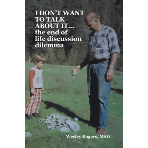(영문도서)I DON'T WANT TO TALK ABOUT IT...the end of life discussion dilemma Paperback, Christian Faith Publishing, English, 9798898381868