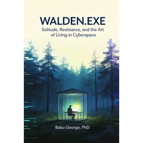 (영문도서)Walden.Exe: Solitude Resistance and the Art of Living in Cyberspace: What woul... Paperback, Independently Published, English, 9798244689273