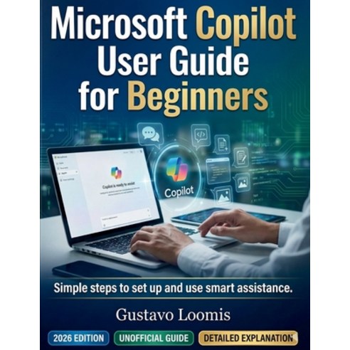 (영문도서)Microsoft Copilot User Guide for Beginners: Simple steps to set up and use smart... Paperback, Independently Published, English, 9798243657013