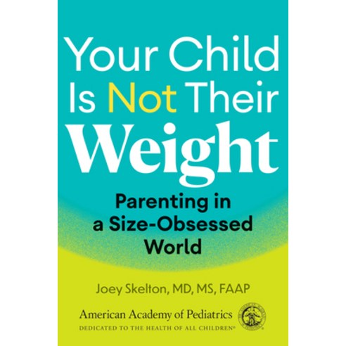 (영문도서)Your Child Is Not Their Weight: Parenting in a Size-Obsessed World Paperback, American Academy of Pediatrics, English, 9781610028547