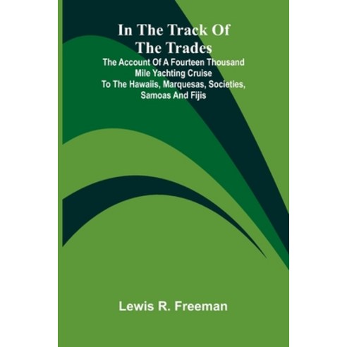 (영문도서)In The Track Of The Trades; The Account Of A Fourteen Thousand Mile Yachting Cru... Paperback, Alpha Edition, English, 9789371776974