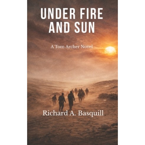 (영문도서)Under Fire and Sun: The Third Book in the Tom Archer Series Paperback, Basquill Books, English, 9781068150210