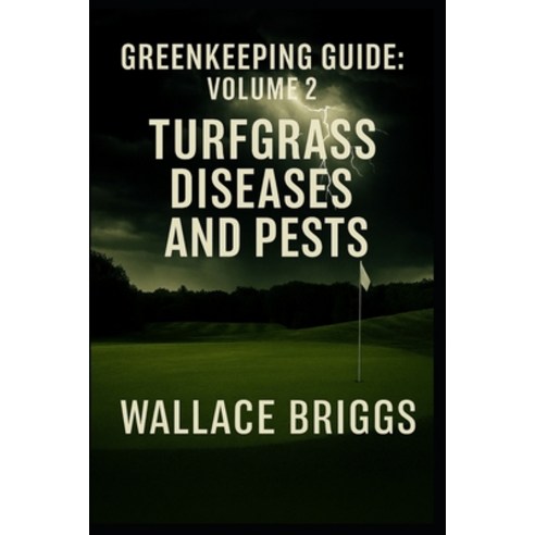 (영문도서)Greenkeeping Guide: Volume 2 Turfgrass Diseases and Pests Paperback, Independently Published, English, 9798270575878