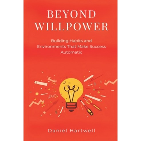 (영문도서)Beyond Willpower: Building Habits and Environments That Make Success Automatic Paperback, Mindful Pages, English, 9789371778046