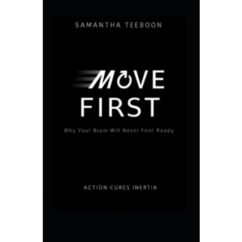 (영문도서)Move First: Why Your Brain Will Never Feel Ready Paperback, Move First Publishing, English, 9798994517406