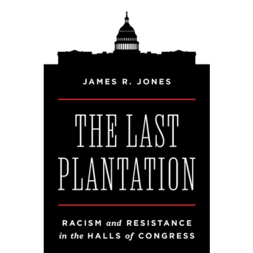 (영문도서)The Last Plantation: Racism and Resistance in the Halls of Congress Paperback, Princeton University Press, English, 9780691225852