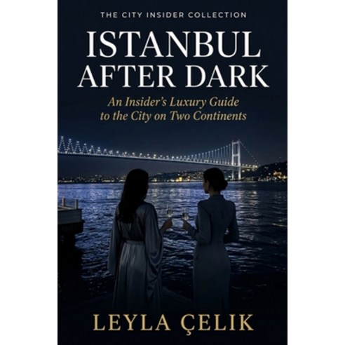 (영문도서)Istanbul After Dark: An Insider's Luxury Guide to the City on Two Continents Paperback, Independently Published, English, 9798180864765