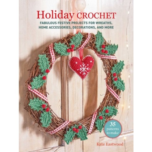 (영문도서)Holiday Crochet: 35 Patterns to Make: Fabulous Festive Projects for Wreaths Hom... Paperback, Cico, English, 9781800656505