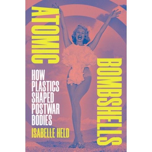 (영문도서)Atomic Bombshells: How Plastics Shaped Postwar Bodies Hardcover, Duke University Press, English, 9781478029656