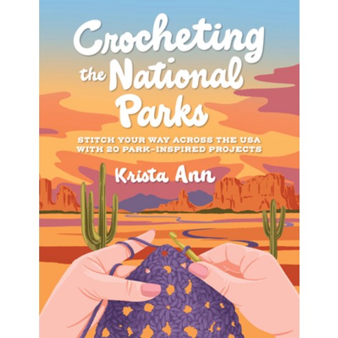(영문도서) Crocheting the National Parks: 20 Patterns for Accessories Home Décor Plushie... Paperback, Quarry Books, English, 9780760395608 Quarry Books, English, 9780760395608