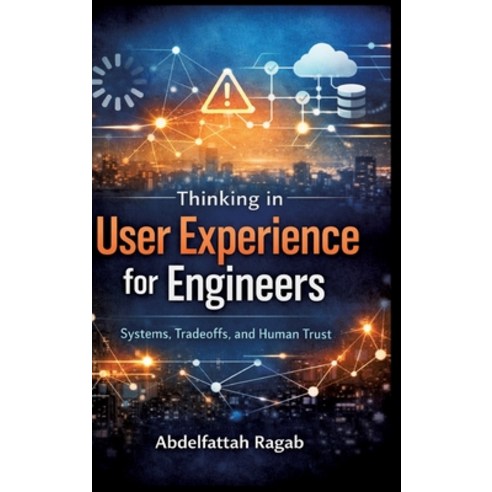 (영문도서)Thinking in User Experience for Engineers: Systems Tradeoffs and Human Trust Hardcover, Tredition Gmbh, English, 9783384803313