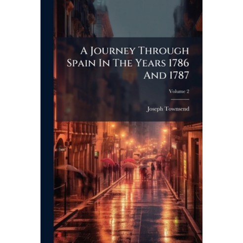 (영문도서)A Journey Through Spain In The Years 1786 And 1787; Volume 2 Paperback, Nabu Press, English, 9781179520391