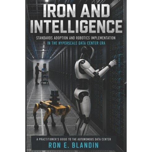 (영문도서)Iron and Intelligence: Standards Adoption and Robotics Implementation in the Hyp... Paperback, Independently Published, English, 9798187946594