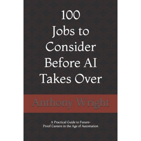 (영문도서)100 Jobs to Consider Before AI Takes Over Paperback, Independently Published, English, 9798244014358