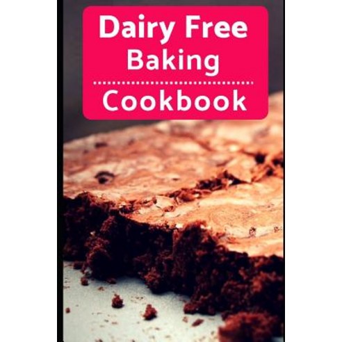 (영문도서)Dairy Free Baking Cookbook: Easy And Delicious Dairy Free Baking And Dessert Rec... Paperback, Independently Published, English, 9781720049517